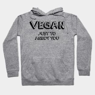 Vegan Just To Annoy You Hoodie